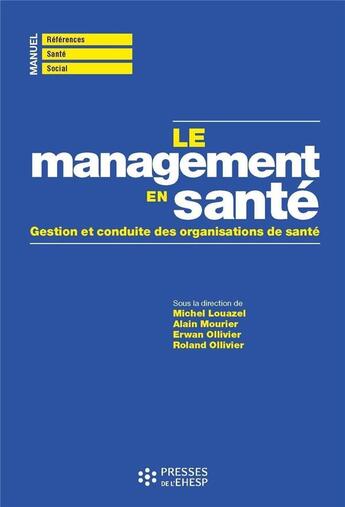 Couverture du livre « Le management en santé - gestion et conduite des organisations de sante » de Roland Ollivier et Michel Louazel et Alain Mourier et Erwan Ollivier aux éditions Ehesp