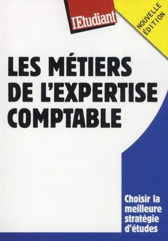 Couverture du livre « Les métiers de l'expertise comptable ; choisir la meilleure stratégie d'études » de Sophie Sanchez aux éditions L'etudiant