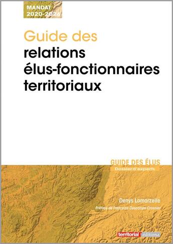 Couverture du livre « Guide des relations élus-fonctionnaires territoriaux » de Denys Lamarzelle aux éditions Territorial