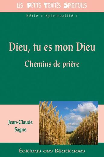 Couverture du livre « Dieu, tu es mon Dieu ; chemins de prière » de Jean-Claude Sagne aux éditions Des Beatitudes