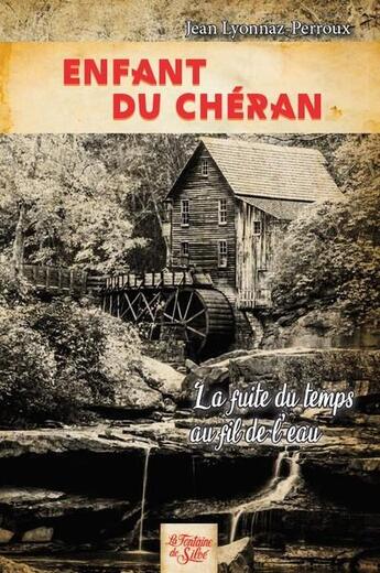 Couverture du livre « Enfant du Chéran - La fuite du temps au fil de l'eau » de Jean Lyonnaz-Perroux aux éditions La Fontaine De Siloe