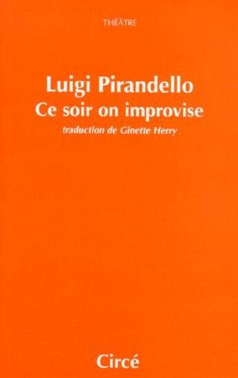 Couverture du livre « Ce soir on improvise » de Luigi Pirandello aux éditions Circe