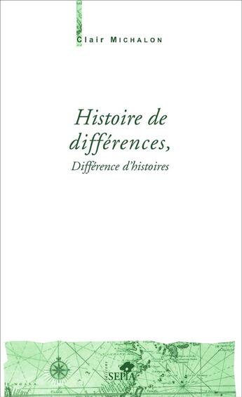 Couverture du livre « Histoire de différences, différence d'histoires » de Clair Michalon aux éditions Sepia