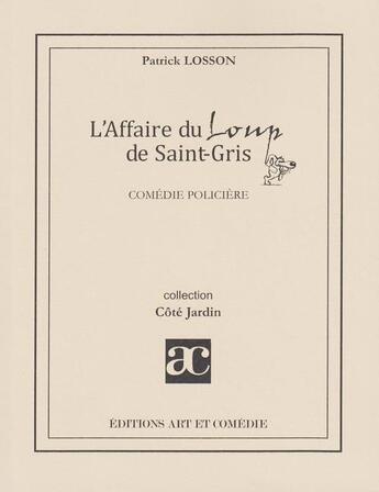 Couverture du livre « L'affaire du loup de Saint-Gris » de Patrick Losson aux éditions Art Et Comedie