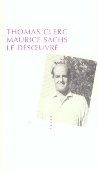 Couverture du livre « Maurice Sachs, le désoeuvré » de Thomas Clerc aux éditions Allia