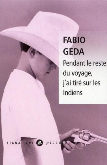 Couverture du livre « Pendant le reste du voyage, j'ai tiré sur les indiens » de Fabio Geda aux éditions Liana Levi