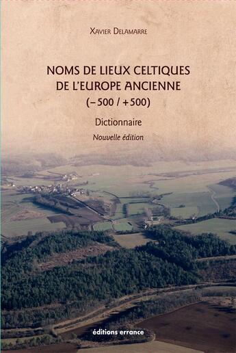 Couverture du livre « Noms de lieux celtiques de l'Europe ancienne (-500 / +500) ; dictionnaire (2e édition) » de Delamarre Xavier aux éditions Errance