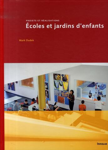 Couverture du livre « Écoles et jardins d'enfants ; projets et réalisations » de Mark Dudek aux éditions Infolio