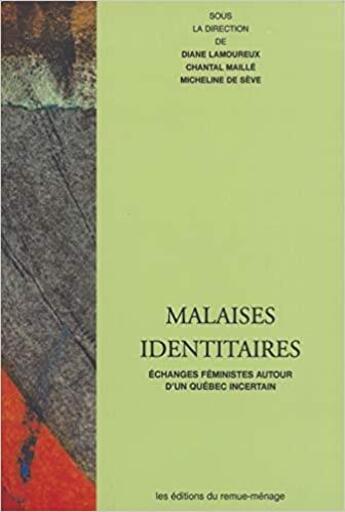 Couverture du livre « Malaises identitaires : échanges féministes autour d'un Québec incertain » de Diane Lamoureux et Chantal Maille et Micheline De Seve aux éditions Remue Menage