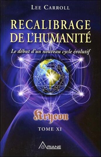 Couverture du livre « Kryeon t.11 ; recalibrage de l'humanité, le début d'un nouveau cycle évolutif » de Lee Carroll aux éditions Ariane