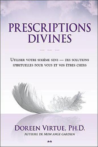 Couverture du livre « Prescriptions divines ; utiliser votre sixième sens ; des solutions spirituelles pour vous et vos êtres chers » de Doreen Virtue aux éditions Ada