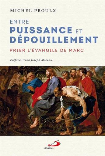 Couverture du livre « Entre puissance et dépouillement ; prier l'Evangile de Marc » de Proulx Michel aux éditions Mediaspaul