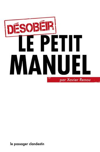 Couverture du livre « Désobéir ; le petit manuel » de Xavier Renou aux éditions Le Passager Clandestin