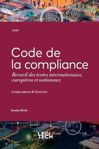 Couverture du livre « Code de la compliance ; recueil des textes internationaux, européens et nationaux » de Sandra Birtel aux éditions Legitech