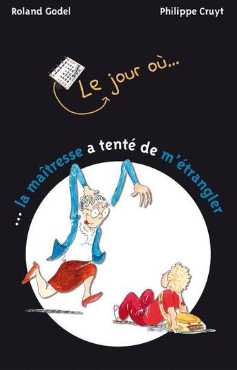 Couverture du livre « Le jour où... la maîtresse a tenté de m'étrangler » de Roland Godel et Philippe Cruyt aux éditions Limonade