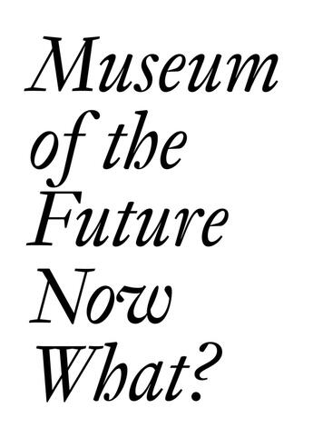 Couverture du livre « Museum of the future : now what? » de  aux éditions Jrp / Ringier