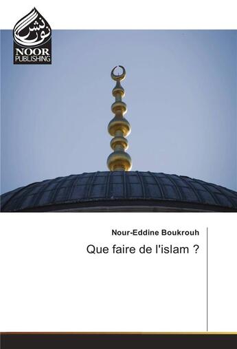 Couverture du livre « Que Faire De L'Islam ? » de Boukrouh-N aux éditions Noor Publishing