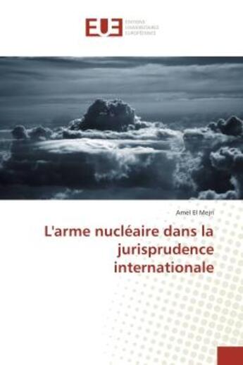 Couverture du livre « L'arme nucleaire dans la jurisprudence internationale » de Amel Mejri aux éditions Editions Universitaires Europeennes