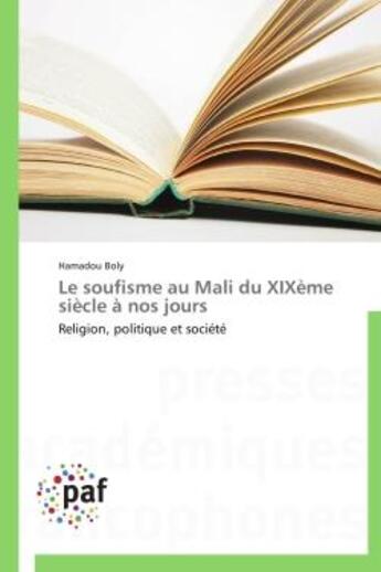 Couverture du livre « Le soufisme au Mali du XIXe siècle à nos jours ; religion, politique et société » de Hamadou Boly aux éditions Presses Academiques Francophones