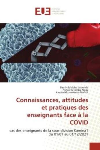 Couverture du livre « Connaissances, attitudes et pratiques des enseignants face à la COVID : cas des enseignants de la sous-division Kamina1 du 01/01 au 01/12/2021 » de Paulin Maloba Lubende et Prince Kayamba Ngoy et Kavula Nkumwimba Numbi aux éditions Editions Universitaires Europeennes