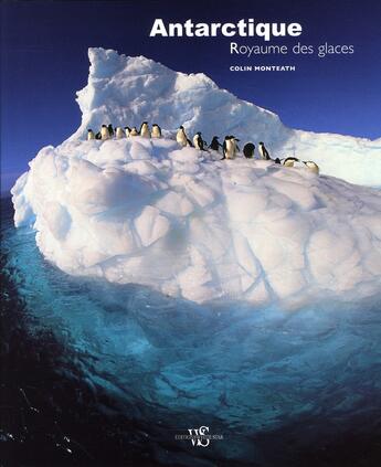 Couverture du livre « Antarctique, royaume des glaces » de Colin Monteath aux éditions White Star
