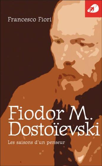 Couverture du livre « Fiodor M. Dostoïevski ; les saisons d'un penseur » de Francesco Fiori aux éditions Portaparole