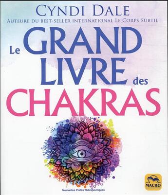 Couverture du livre « Le grand livre des chakras : puiser à la source même de l'énergie pour booster sa santé » de Cindy Dale aux éditions Macro Editions