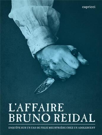 Couverture du livre « L'affaire Bruno Reidal : enquête sur un cas de folie meurtrière chez un adolescent » de  aux éditions Capricci