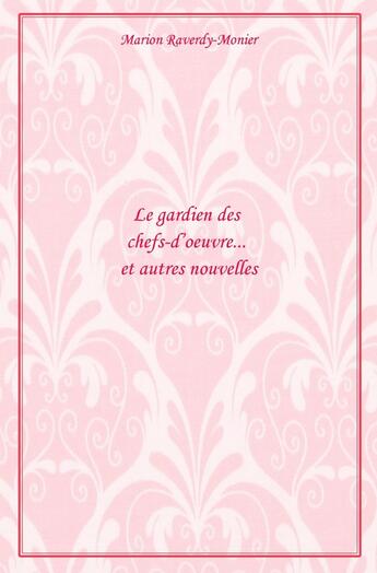 Couverture du livre « Le Gardien des chefs-d'oeuvre... et autres nouvelles » de Marion Raverdy-Monier aux éditions Librinova