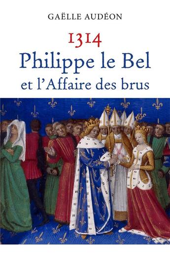 Couverture du livre « 1314, Philippe le Bel et l'affaire des brus » de Gaelle Audeon aux éditions Librinova