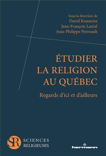 Couverture du livre « Etudier la religion au Québec : Regards d'ici et d'ailleurs » de David Koussens aux éditions Hermann