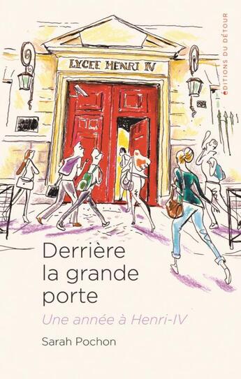 Couverture du livre « Derrière la grande porte : une année à Henri-IV » de Sarah Pochon aux éditions Editions Du Detour