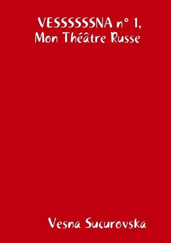 Couverture du livre « Vessssssna n 1, mon theatre russe » de Sucurovska Vesna aux éditions Lulu