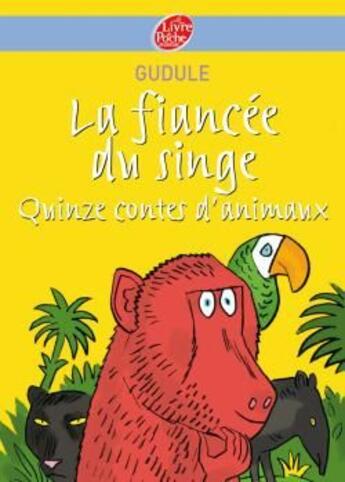 Couverture du livre « La fiancée du singe ; quinze contes d'animaux » de Gudule aux éditions Le Livre De Poche Jeunesse