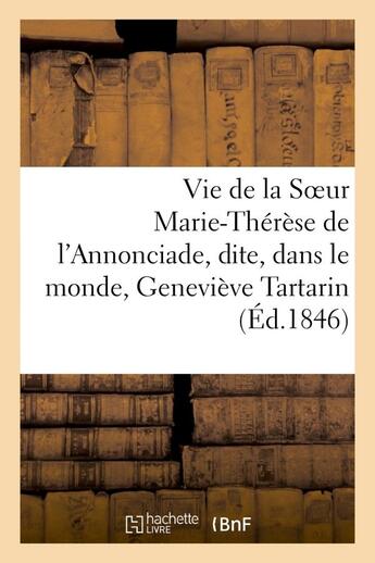 Couverture du livre « Vie de la soeur marie-therese de l'annonciade, dite, dans le monde, genevieve tartarin » de  aux éditions Hachette Bnf