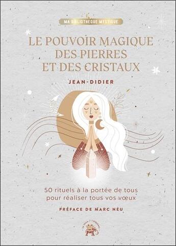 Couverture du livre « Le pouvoir magique des pierres et des cristaux : 50 rituels à la portée de tous pour déclencher tous vos voeux » de Jean-Didier aux éditions Le Lotus Et L'elephant