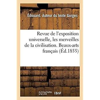 Couverture du livre « Revue de l'exposition universelle, les merveilles de la civilisation. beaux-arts francais » de Gorges Edouard aux éditions Hachette Bnf