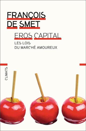 Couverture du livre « Eros capital ; les lois du marché amoureux » de Francois De Smet aux éditions Flammarion