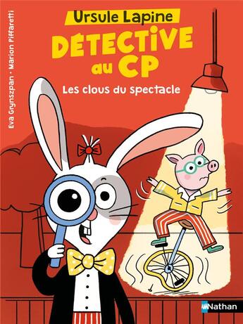 Couverture du livre « Ursule Lapine, détective au CP : Les clous du spectacle » de Marion Piffaretti et Eva Grynszpan aux éditions Nathan