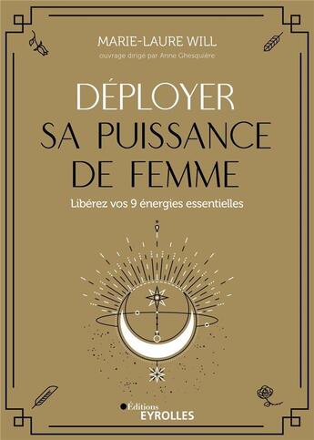 Couverture du livre « Déployer sa puissance de femme ; libérez vos 9 énergies essentielles » de Marie-Laure Will aux éditions Eyrolles