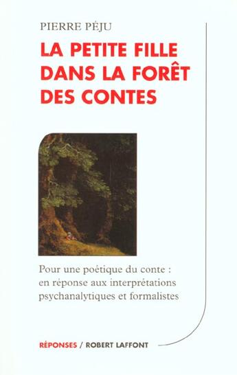 Couverture du livre « La Petite Fille Dans La Foret Des Contes » de Pierre Péju aux éditions Robert Laffont
