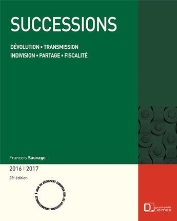 Couverture du livre « Successions ; dévolution ; transmission ; indivision ; partage ; fiscalité (édition 2016/2017) » de Francois Sauvage aux éditions Delmas