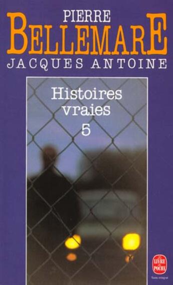 Couverture du livre « Histoires vraies tome 5 » de Bellemare-P+Antoine- aux éditions Le Livre De Poche