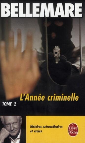 Couverture du livre « L'annee criminelle tome 2 - histoires extraordinaires et vraies » de Pierre Bellemare aux éditions Le Livre De Poche