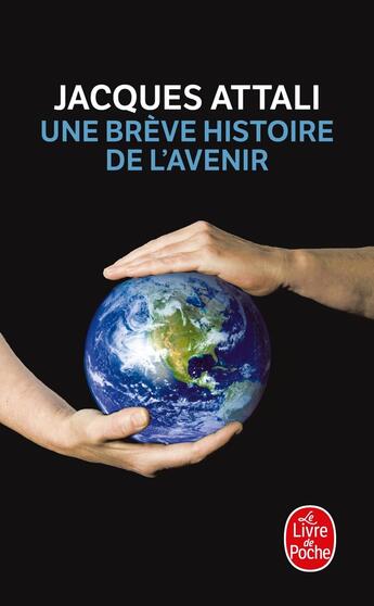 Couverture du livre « Une brève histoire de l'avenir (édition 2010) » de Jacques Attali aux éditions Le Livre De Poche