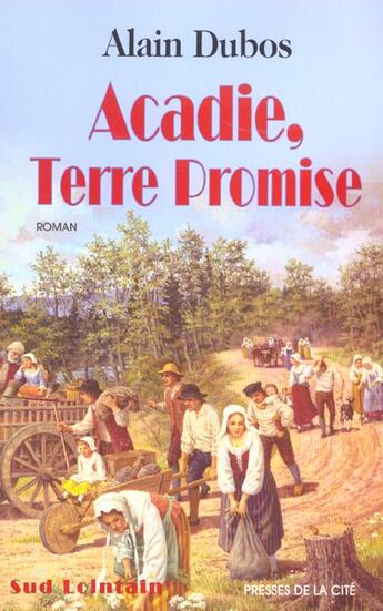 Couverture du livre « Acadie, terre promise » de Alain Dubos aux éditions Presses De La Cite