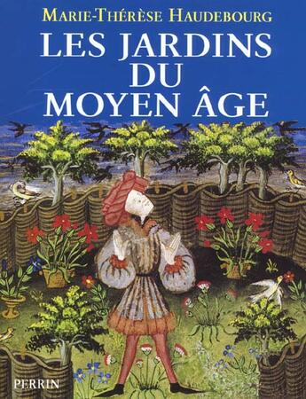Couverture du livre « Les jardins du moyen age » de Haudebourg M-T. aux éditions Perrin