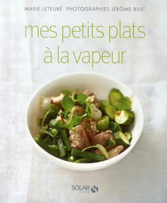 Couverture du livre « Mes petits plats à la vapeur » de Leteure/Bilic aux éditions Solar