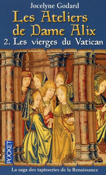 Couverture du livre « Les ateliers de Dame Alix t.2 ; les vierges du Vatican » de Jocelyne Godard aux éditions Pocket