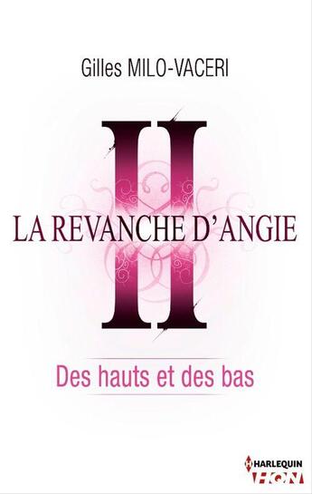 Couverture du livre « La revanche d'Angie t.2 ; des hauts et des bas » de Gilles Milo-Vaceri aux éditions Hqn